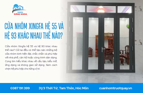 Cửa nhôm Xingfa hệ 55 và hệ 93 khác nhau thế nào?