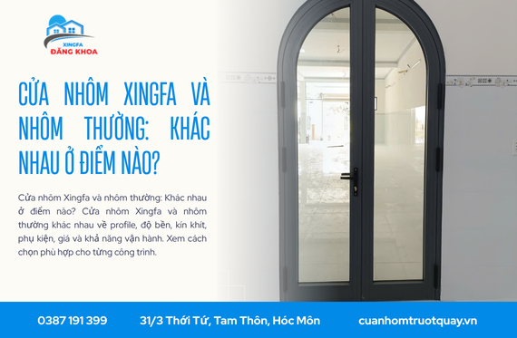 Cửa nhôm Xingfa và nhôm thường: Khác nhau ở điểm nào?