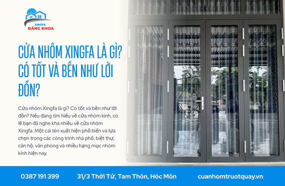 Cửa nhôm Xingfa là gì? Có tốt và bền như lời đồn?