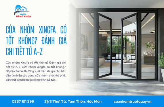Cửa nhôm Xingfa có tốt không? Đánh giá chi tiết từ A-Z