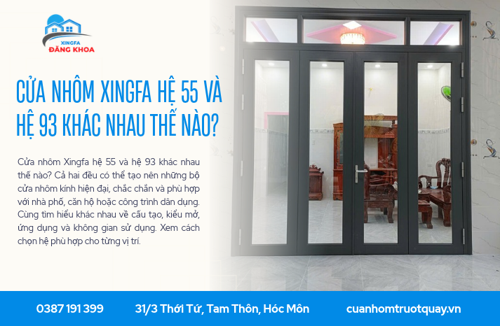 Cửa nhôm Xingfa hệ 55 và hệ 93 khác nhau thế nào?