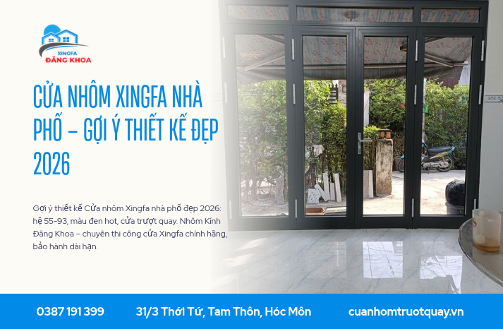 Cửa nhôm Xingfa nhà phố – Gợi ý thiết kế đẹp 2026