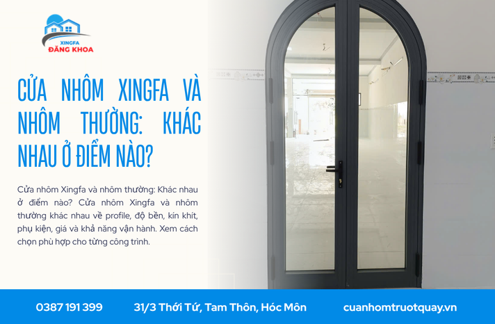 Cửa nhôm Xingfa và nhôm thường: Khác nhau ở điểm nào?